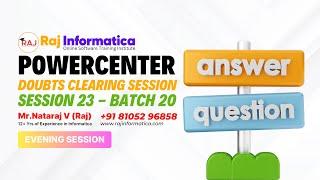 Informatica Powercenter Techincal Doubts Clearing Session - Session 23 , Batch-20 By Raj - Evening