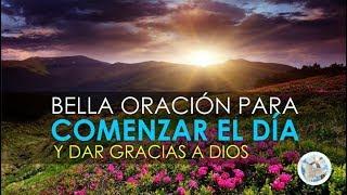 ORACIÓN PARA EMPEZAR EL DÍA, DAR GRACIAS AL SEÑOR Y PEDIR SUS BENDICIONES