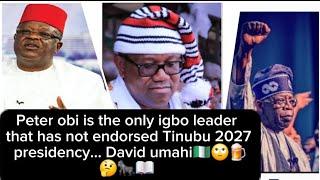 Peter obi is the only southeast leader that has not endorsed Tinubu for 2027..... David umahi 