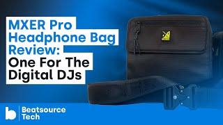 MXER Pro Headphone Bag Review: One For The Digital DJs | Beatsource Tech