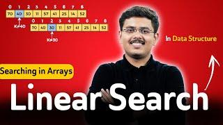 Linear Search in Data Structure | Searching in Arrays