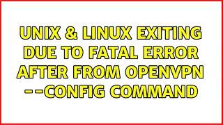 Unix & Linux: Exiting due to fatal error after from openvpn --config command