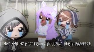 ||• me and my best friend bullying our kidnapper •||• Collab With Tamagachu •||• ORIGINAL MEME •||