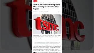 TSMC Cuts Down Orders By Up to 50 , Sending Sho