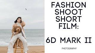 Fashion Photography short film: 6D mark ii