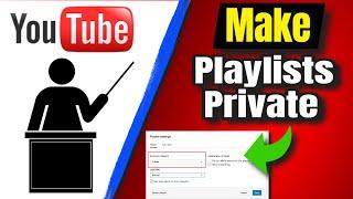 How To Make All Your Playlists Private On Youtube