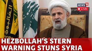 LIVE | Syria News | Hezbollah Warns Syria Rebels Who Ousted Assad | Syria War | Israel War | N18G