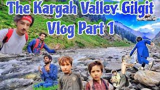 The Kargah Valley Gilgit Vlog Part 1 || Gilgit Baltistan The Most Beautiful Valley