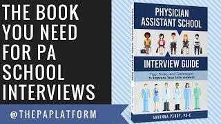 The Book You Need for PA School Interviews! - Physician Assistant School Interview Guide