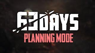 63 Days || PLANNING MODE