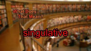 What does singulative mean?