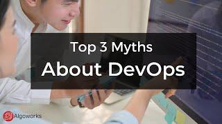 Busting the 3 Biggest DevOps Myths. | DevOps | - Algoworks
