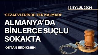 Almanya'da binlerce suçlu sokakta - 13 Eylül 2024 Oktan Erdikmen