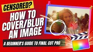 FCP for Beginners: Censored? How to Cover/Blur an Image