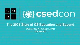 CSEdCon 2021: The 2021 State of CS Education and Beyond