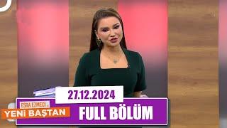 Esra Ezmeci ile Yeni Baştan | 27 Aralık 2024