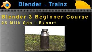 Blender to Trainz: Blender 3 Beginner Course - 25 Milk Can Export