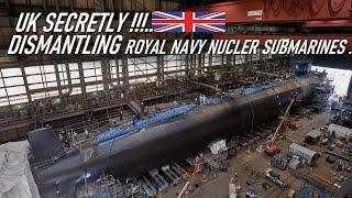 UK secretly dismantling Royal Navy's nuclear submarines !!