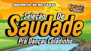 Set Seleção De Saudade - Pra Dançar Coladinho - Dj Luciano Pressão OFC #bailedasaudade #passadão