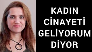 KADIN CİNAYETİ GELİYORUM DİYOR BİR KADIN DAHA ÖLDÜRÜLECEK | Av. Aysel Aba Kesici |