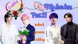 My dear love||Part 21||taekook/yoonnin love #armymisswish #taekook #yoonmin #namjin #bts