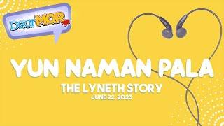 Dear MOR: "Yun Naman Pala" The Lyneth Story 06-22-23