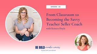 From Classroom to Becoming the Savvy Teacher Seller Coach with Kristen Doyle