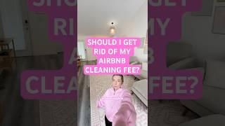 Should I get rid of my Airbnb cleaning fee?