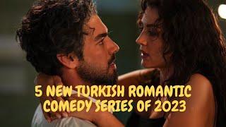 5 NEW TURKISH ROMANTIC COMEDY SERIES - 2023
