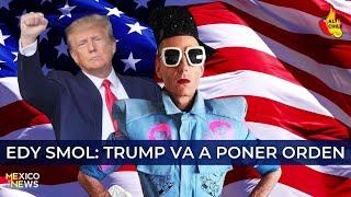 "Trump regresará a poner orden": Edy Smol