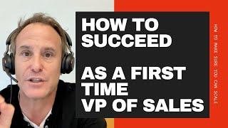 How to Succeed as a First-Time VP of Sales. Or Just a First-Time VP in General.