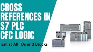 Cross Reference in S7 PLC/CFC - Diagnose - troubleshoot - Enlist all IOs, Blocks used in PLC program