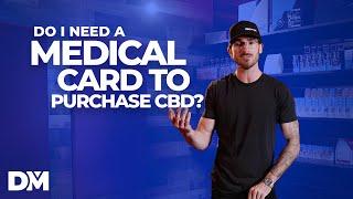 Do I need a medical card to purchase CBD? - DistroMike