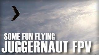 Juggernaut FPV Followup & some fun flying