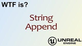 WTF Is? String - Append in Unreal Engine 4