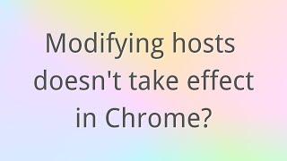Modifying hosts doesn't take effect in Chrome?