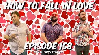 HOW TO FALL IN LOVE - Episode 158 | Men of Doozy Podcast