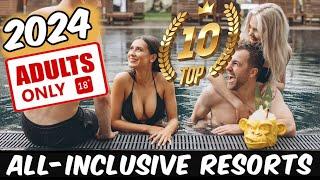 Top 10 ADULTS-ONLY All-Inclusive Resorts *2024*