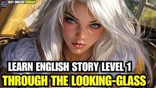 Learn English Through Story Level 1 ( Through the Looking-Glass, and What Alice Found There ) .