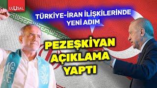 Pezeşkiyan'dan sıcak mesajlar! Türkiye ile ilşkilerde yeni dönem mi başlıyor? | ULUSAL HABER