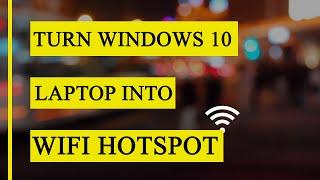 Turn Windows 10 Laptop into WiFi Hotspot Easily
