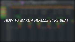 HOW TO MAKE A NEMZZZ TYPE BEAT (FLP)