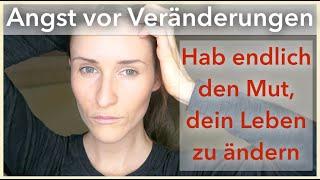 Habe Mut, dein LEBEN zu verändern | Warum du Angst vor Veränderungen hast und wie du damit umgehst