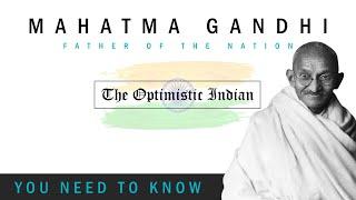 Mahatma Gandhi | FATHER OF THE NATION | NON-VIOLENT RESISTANCE - THE OPTIMISTIC INDIAN