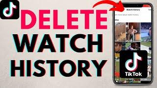 How to Delete Watch History on TikTok - Clear TikTok Watch History