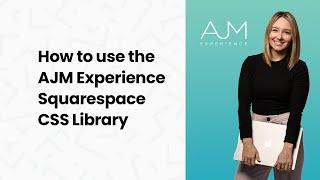 How to use the AJM Experience Squarespace CSS Library