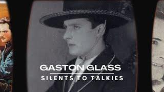 SILENTS TO TALKIES: Episode 84: GASTON GLASS