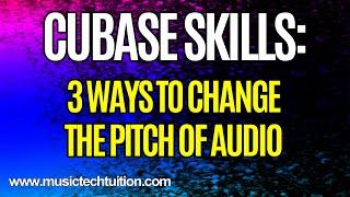 Cubase Skills: 3 Ways To Change The Pitch of Audio