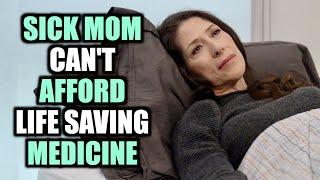 SICK Mom Can't Afford LIFE SAVING Medication