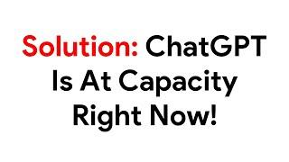 ChatGPT is at Capacity right now! ChatGPT is Not Working!